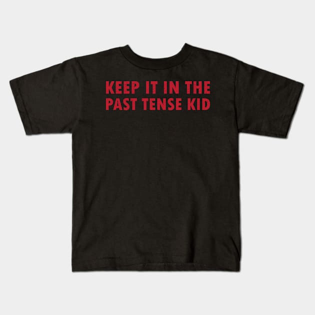 Keep It In The Past Tense Kid Kids T-Shirt by AllanDolloso16